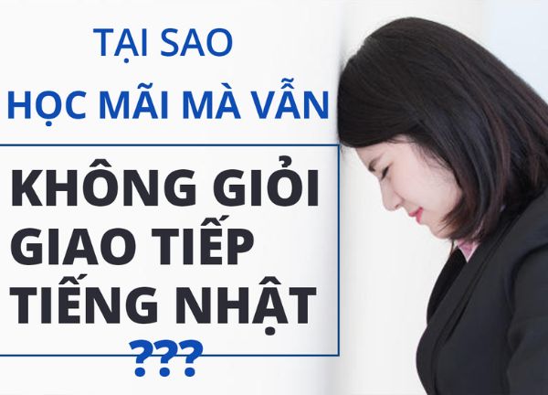 Tại sao học tiếng Nhật mãi không giỏi